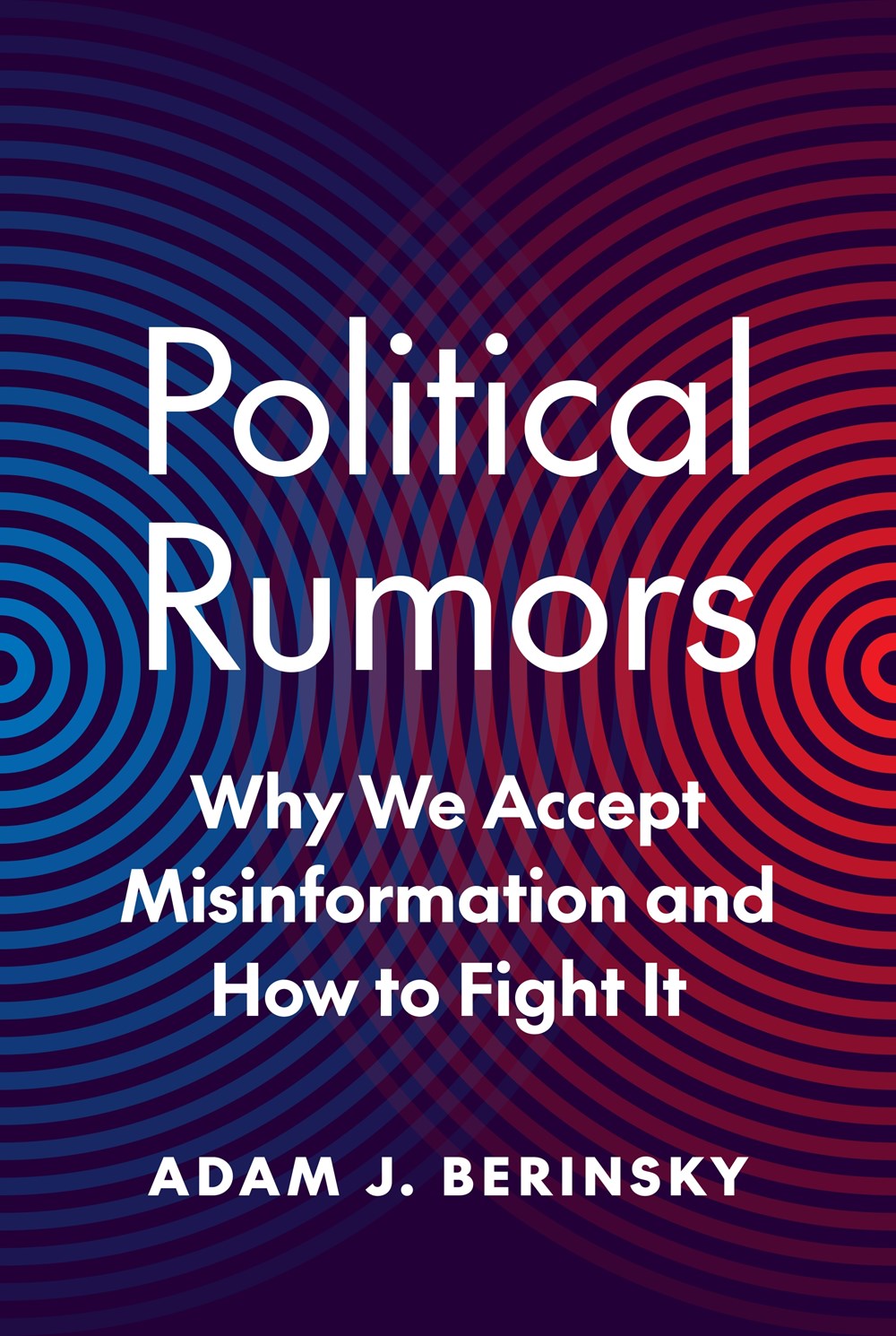 Political Rumors: Why We Accept Misinformation and How To Fight It