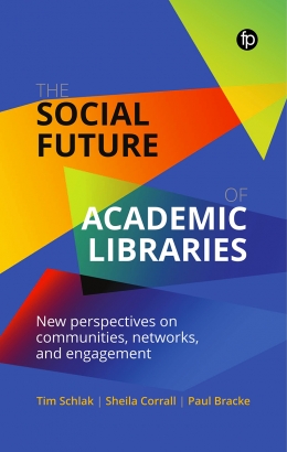 The Social Future of Academic Libraries: New Perspectives on Communities, Networks, and Engagement