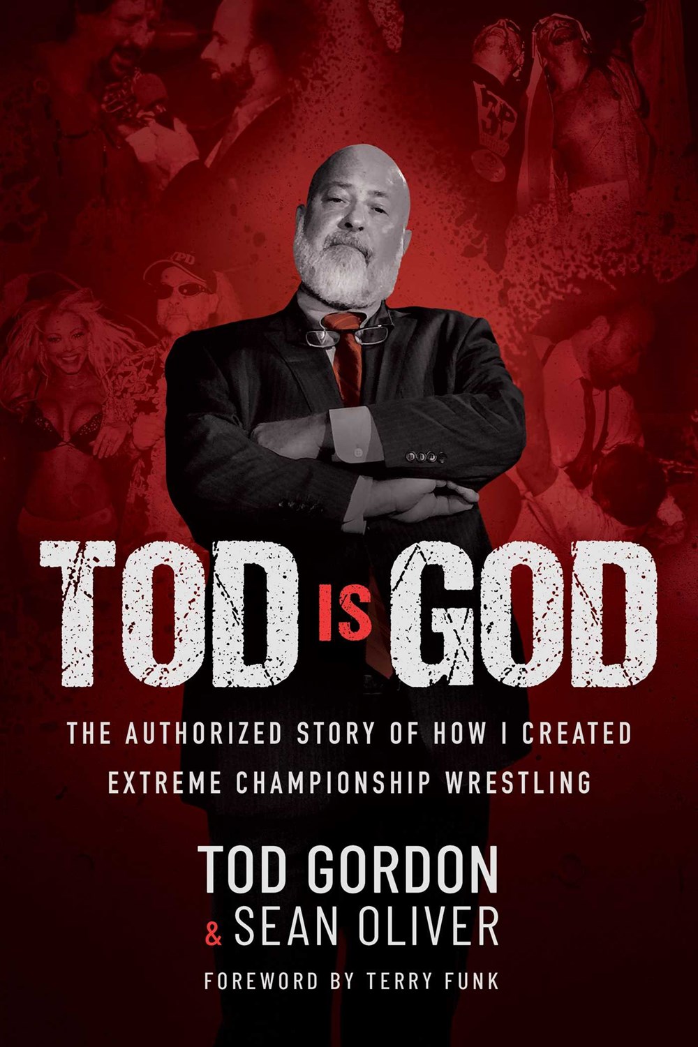 Tod Is God: The Authorized Story of How I Created Extreme Championship Wrestling