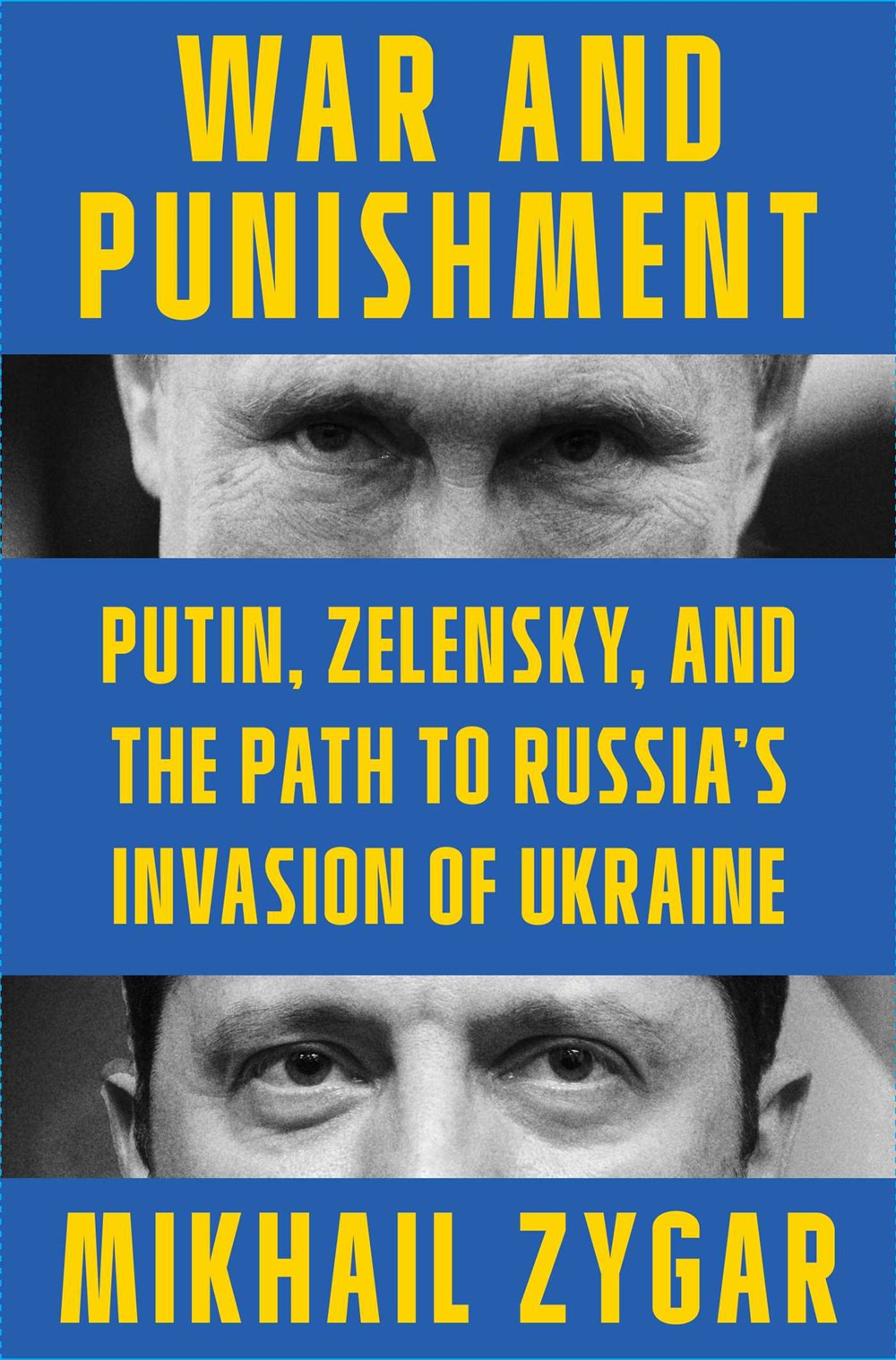 War and Punishment: Putin, Zelensky, and the Path to Russia’s Invasion of Ukraine