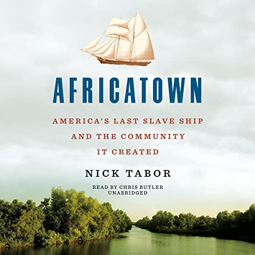 Africatown: America’s Last Slave Ship and the Community It Created