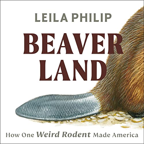 Beaverland: How One Weird Rodent Made America