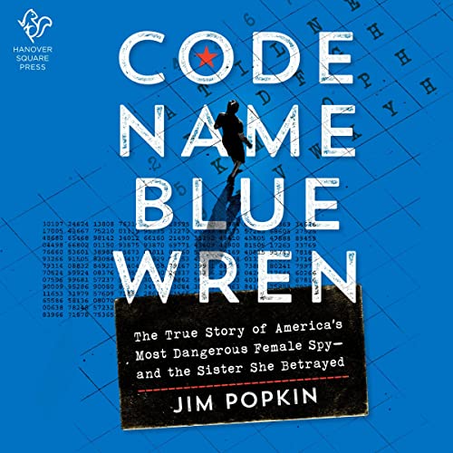 Code Name Blue Wren: The True Story of America’s Most Dangerous Female Spy—and the Sister She Betrayed