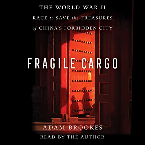 Fragile Cargo: The World War II Race To Save the Treasures of China’s Forbidden City