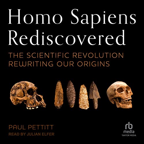 Homo Sapiens Rediscovered: The Scientific Revolution Rewriting Our Origins