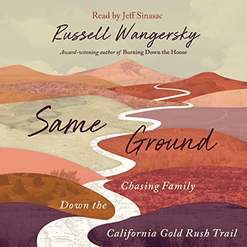 Same Ground: Chasing Family Down the California Gold Rush Trail