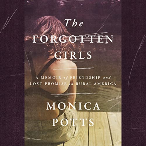 The Forgotten Girls: A Memoir of Friendship and Lost Promise in Rural America