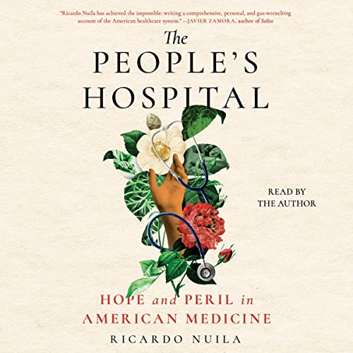 The People’s Hospital: Hope and Peril in American Medicine