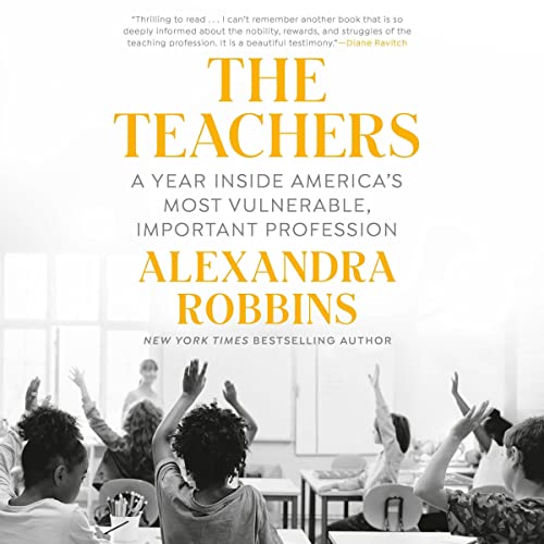 The Teachers: A Year Inside America’s Most Vulnerable, Important Profession