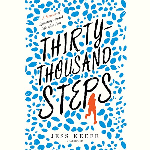 Thirty-Thousand Steps: A Memoir of Sprinting Toward Life After Loss