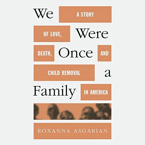 We Were Once a Family: A Story of Love, Death, and Child Removal in America