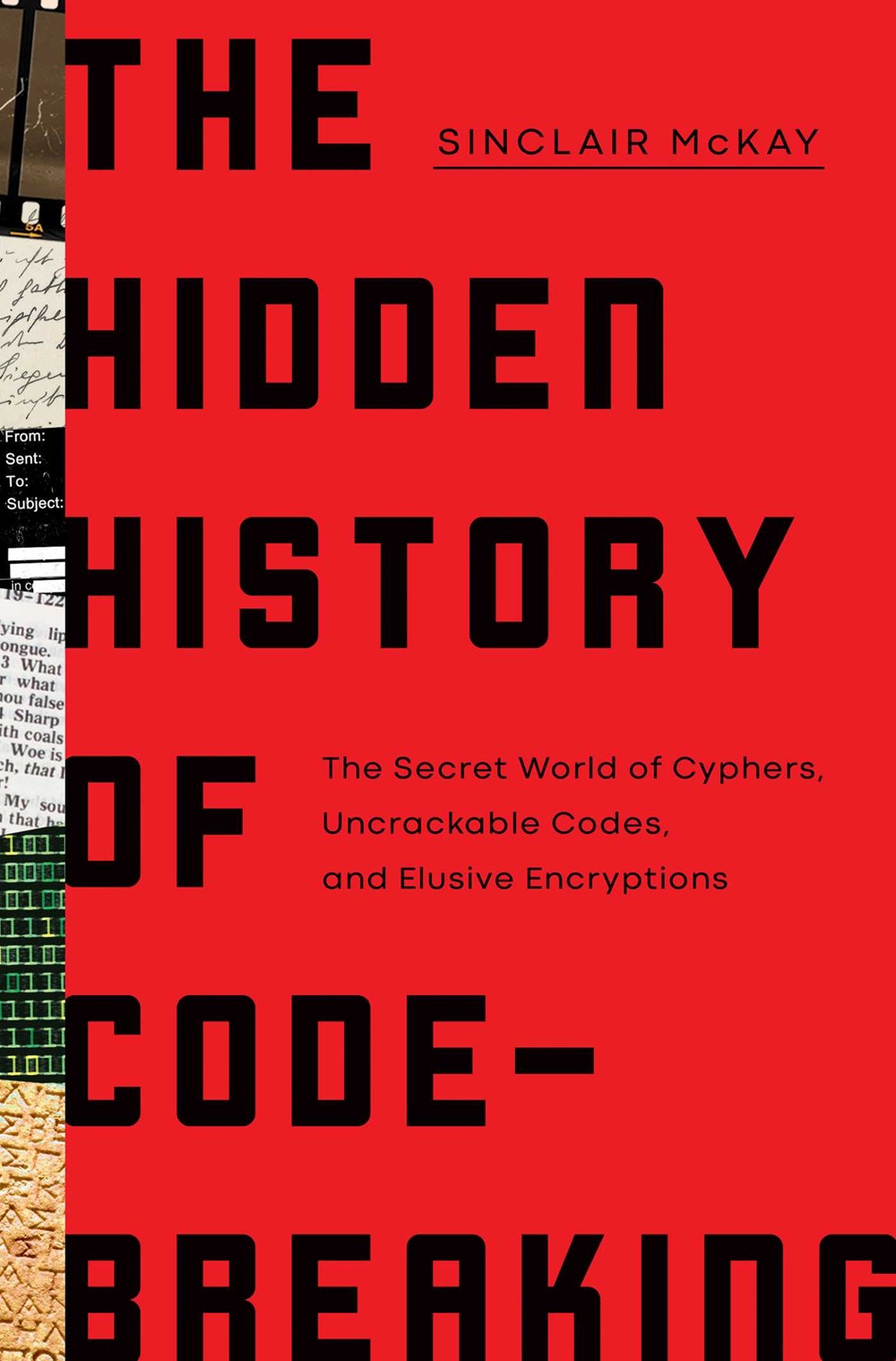 The Hidden History of Code Breaking: The Secret World of Cyphers, Uncrackable Codes, and Elusive Encryptions