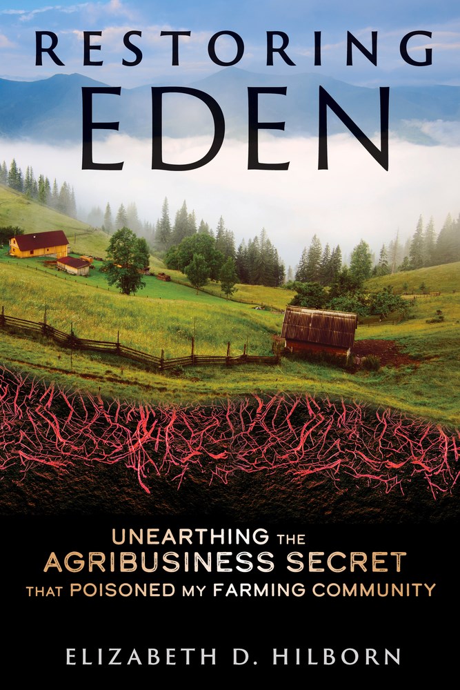 Restoring Eden: Unearthing the Agribusiness Secret That Poisoned My Farming Community