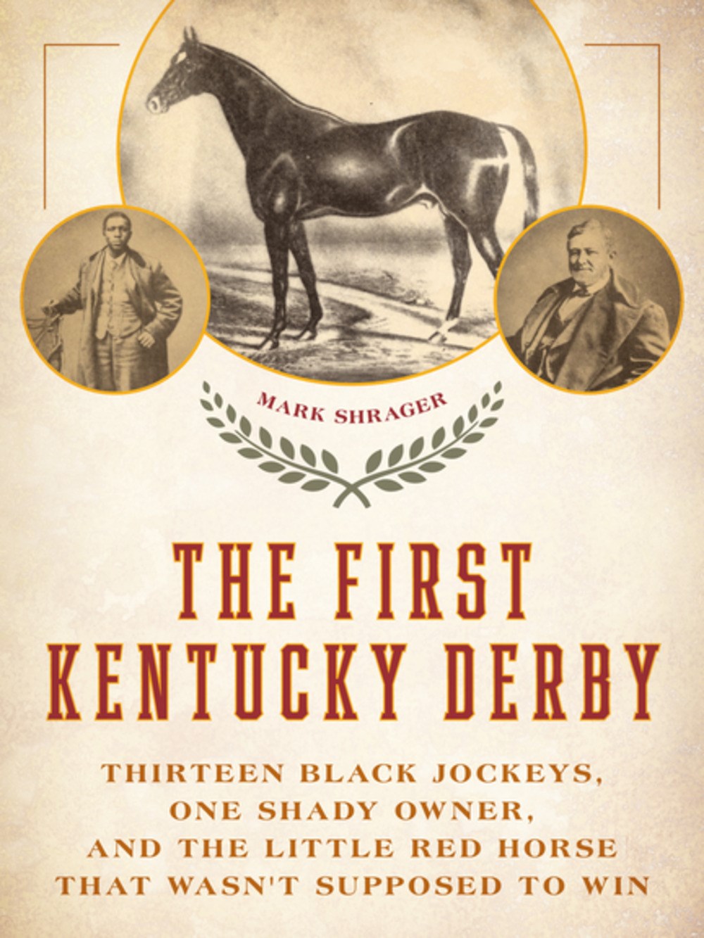 The First Kentucky Derby: Thirteen Black Jockeys, One Shady Owner, and the Little Red Horse That Wasn’t Supposed To Win