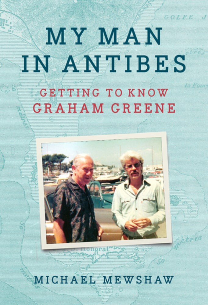 My Man in Antibes: Getting To Know Graham Greene