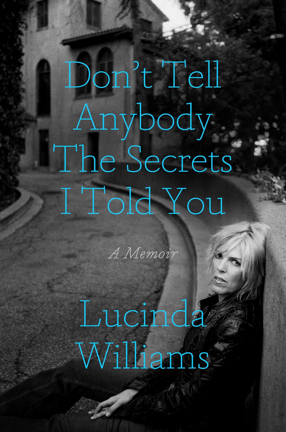 Don’t Tell Anybody the Secrets I Told You: A Memoir