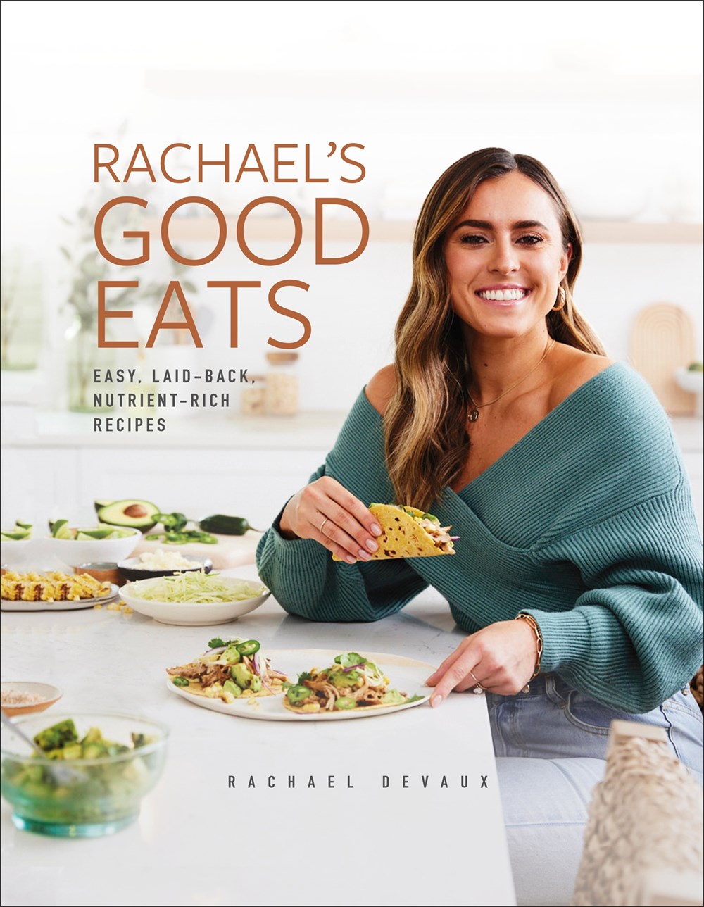 Rachael’s Good Eats: Easy, Laid-Back, Nutrient-Rich Recipes