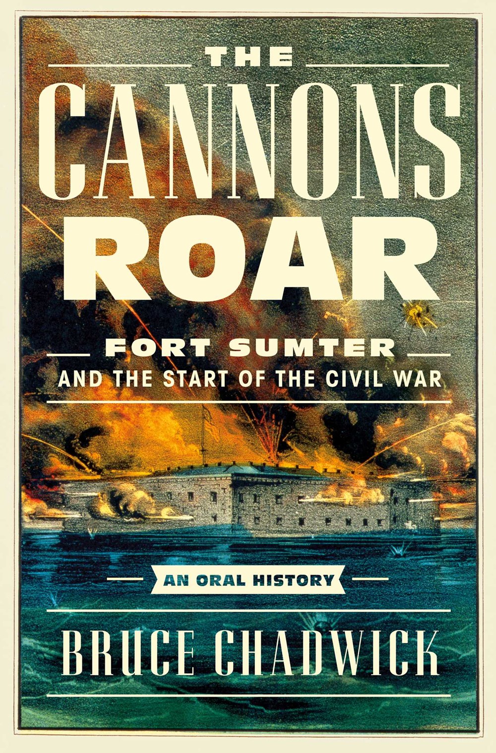 The Cannons Roar: Fort Sumter and the Start of the Civil War—An Oral History