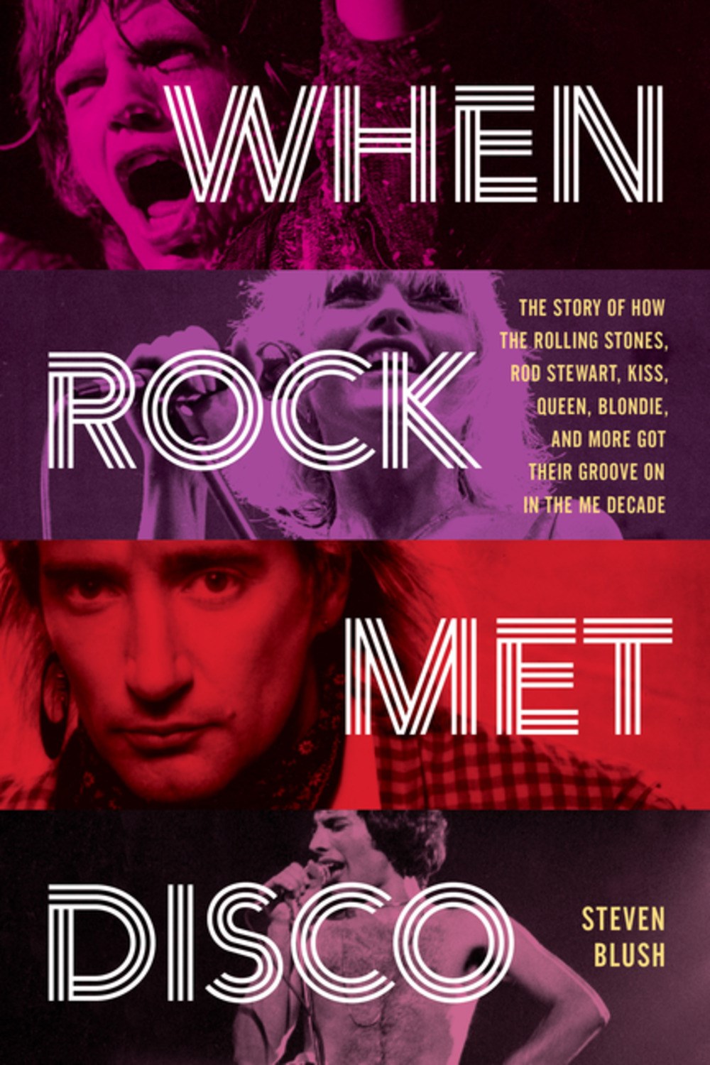When Rock Met Disco: The Story of How the Rolling Stones, Rod Stewart, KISS, Queen, Blondie, and More Got Their Groove On in the Me Decade