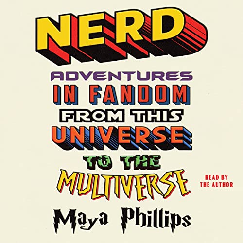 Nerd: Adventures in Fandom from This Universe to the Multiverse