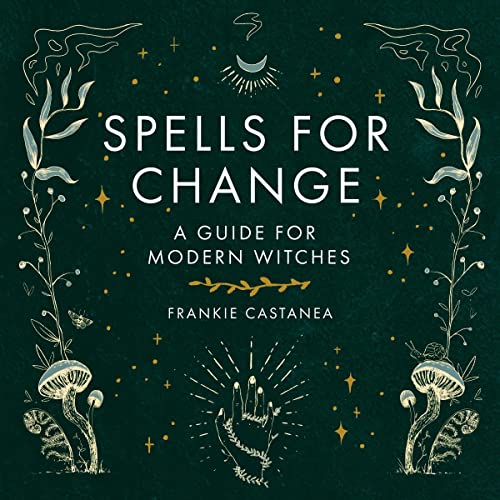 Spells for Change: A Guide for Modern Witches