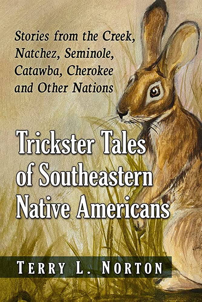 Trickster Tales of Southeastern Native Americans: Stories from the Creek, Natchez, Seminole, Catawba, Cherokee and Other Nations