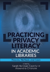 Book cover: Practicing Privacy Literacy in Academic Libraries