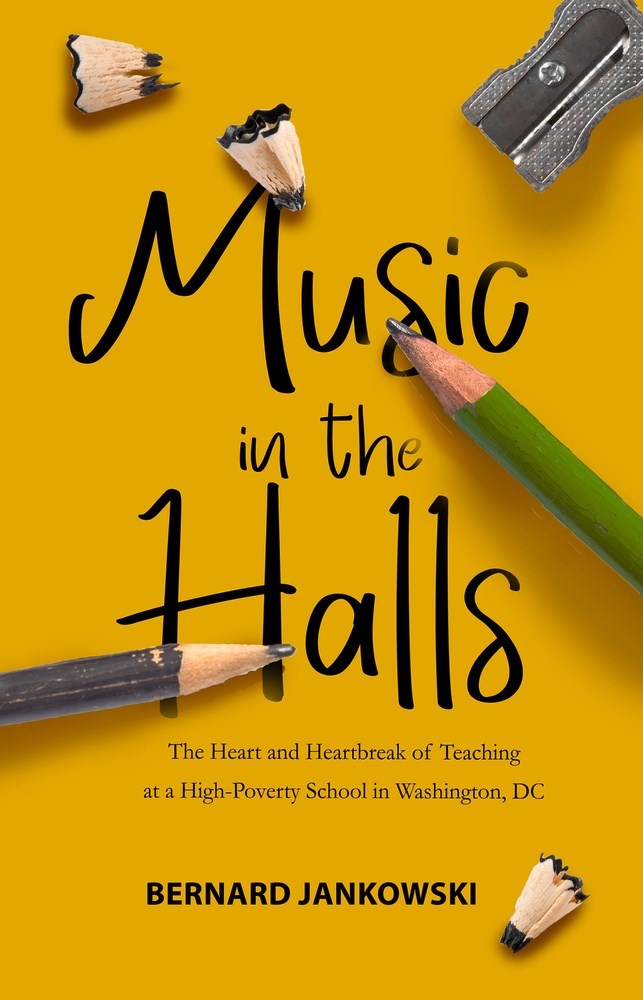 Music in the Halls: The Heart and Heartbreak of Teaching at a High-Poverty School in Washington, DC