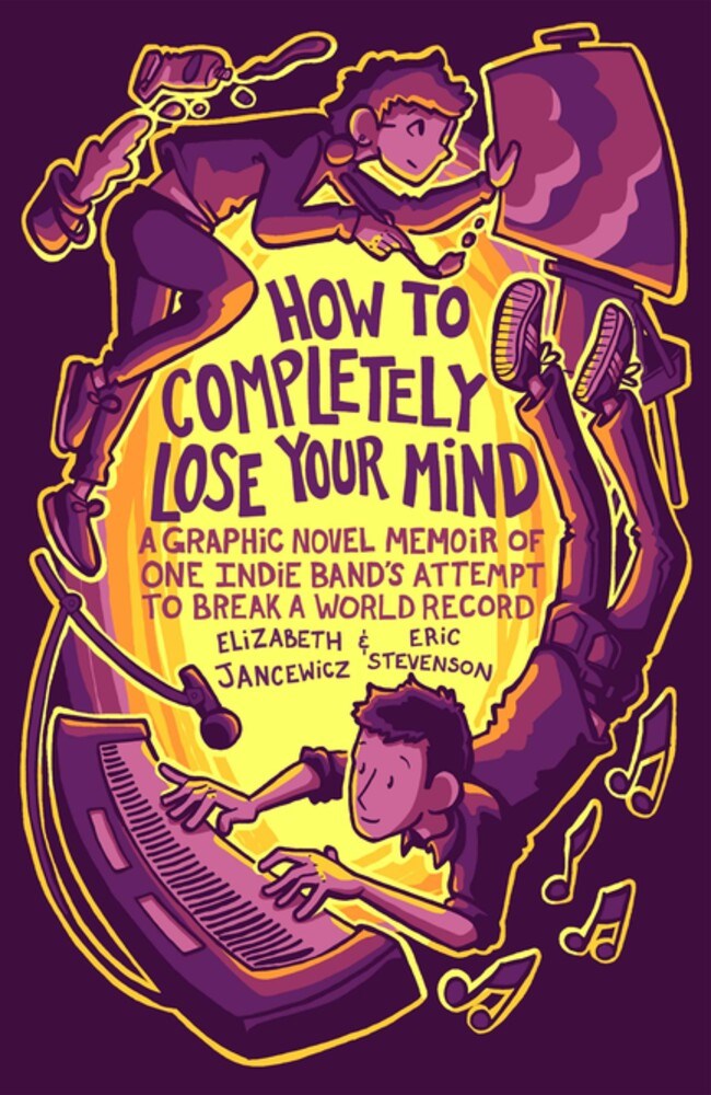 How To Completely Lose Your Mind: A Graphic Novel Memoir of One Indie Band’s Attempt To Break a World Record