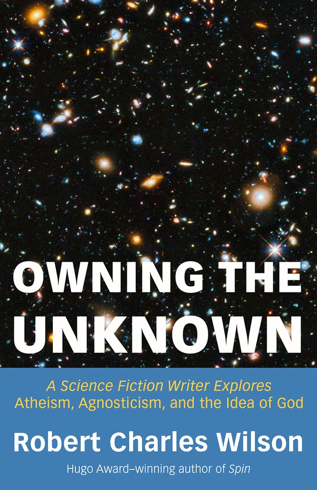 Owning the Unknown: A Science Fiction Writer Explores Atheism, Agnosticism, and the Idea of God