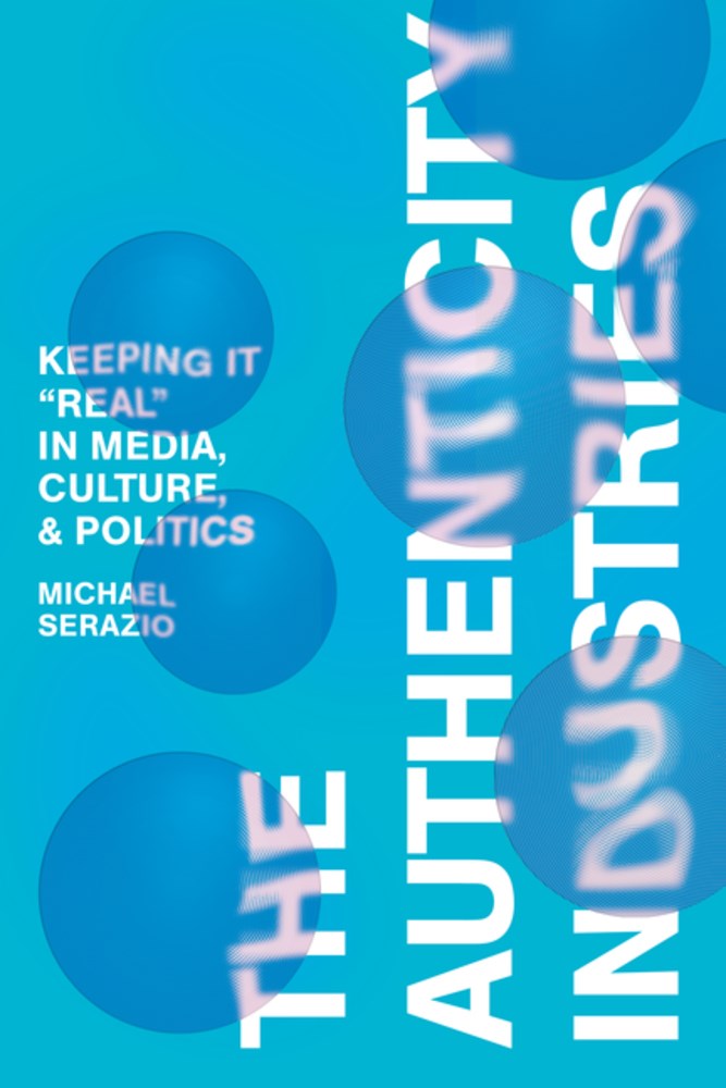 The Authenticity Industries: Keeping It “Real” in Media, Culture, and Politics