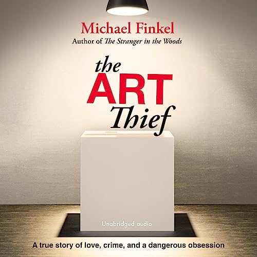 The Art Thief: A True Story of Love, Crime, and a Dangerous Obsession