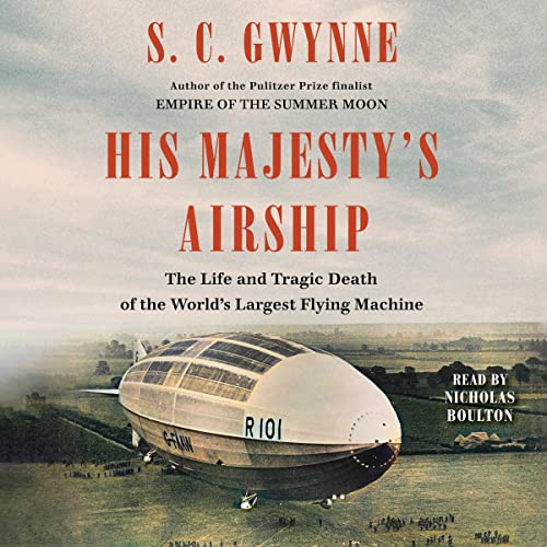 His Majesty’s Airship: The Life and Tragic Death of the World’s Largest Flying Machine