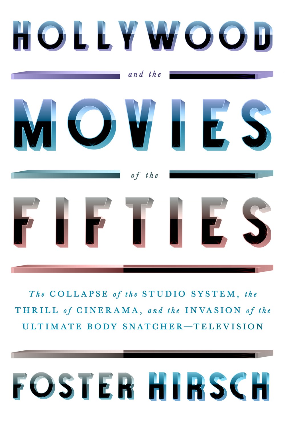 Hollywood and the Movies of the Fifties: The Collapse of the Studio System, the Thrill of Cinerama, and the Invasion of the Ultimate Body Snatcher—Television