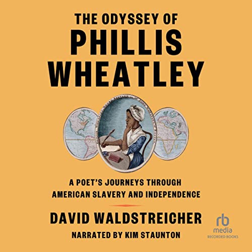 The Odyssey of Phillis Wheatley: A Poet’s Journeys Through American Slavery and Independence