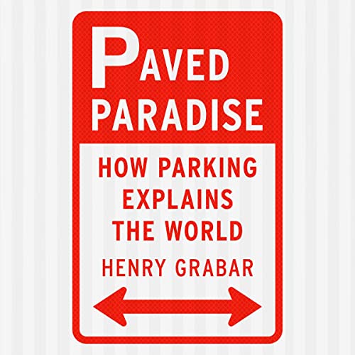 Paved Paradise: How Parking Explains the World