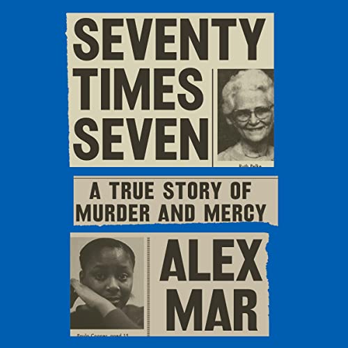 Seventy Times Seven: A True Story of Murder and Mercy