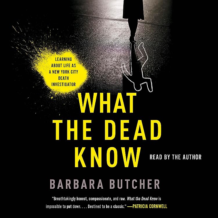What the Dead Know: Learning About Life as a New York City Death Investigator