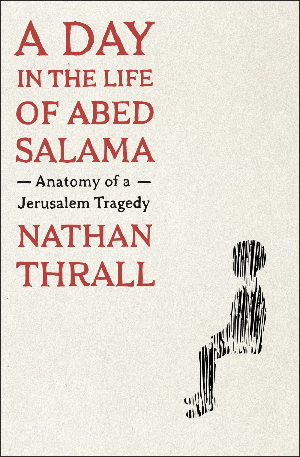 A Day in the Life of Abed Salama: Anatomy of a Jerusalem Tragedy