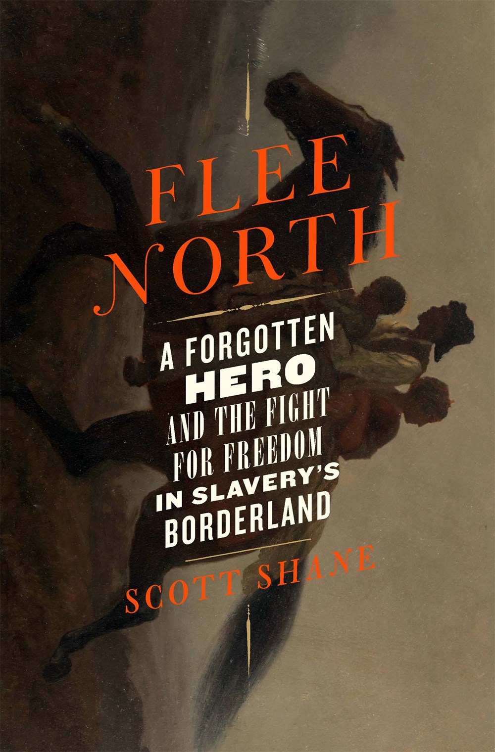 Flee North: A Forgotten Hero and the Fight for Freedom in Slavery’s Borderland