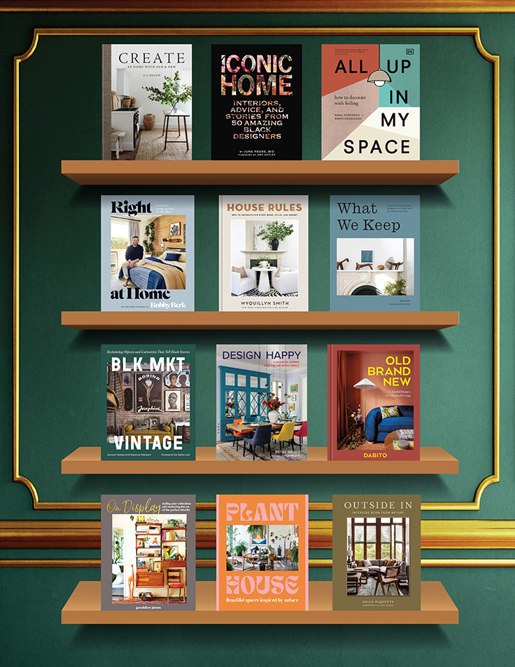 Create by Ali Heath, Iconic Home by June Reese, All up in My Space by Robyn Donaldson and Emma Hopkinson, Right at Home by Bobby Berk, House Rules by Myquillyn Smith, What We Keep by Jean Lin, BLK MKT Vintage by Jannah Handy and Kiyanna Stewart, Design Happy by Betsy Wentz, Old Brand New by Dabito, On Display by Geraldine James, Plant House by Harper by Design, Outside In by Brian Paquette