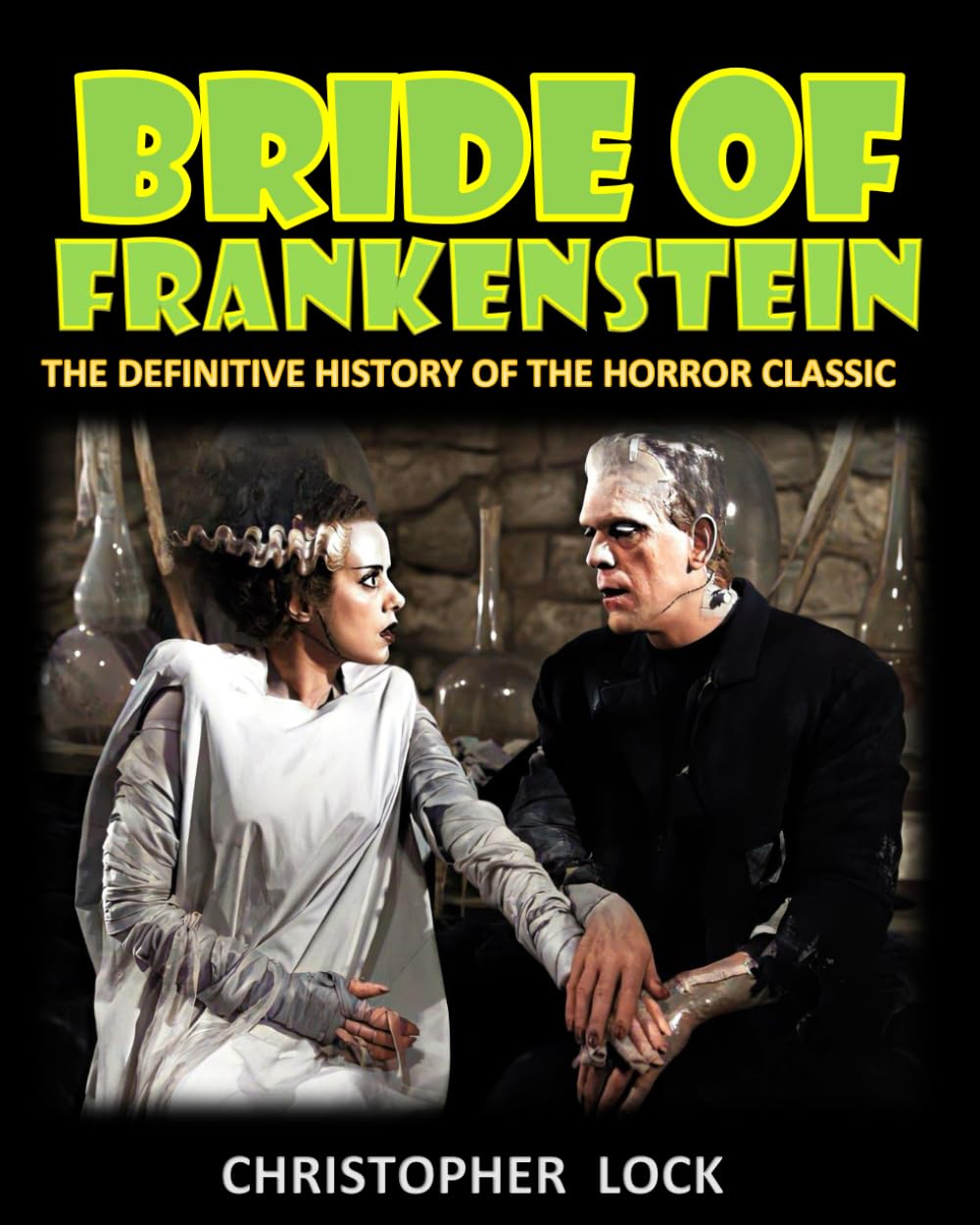 Bride of Frankenstein: The Definitive History of the Horror Classic