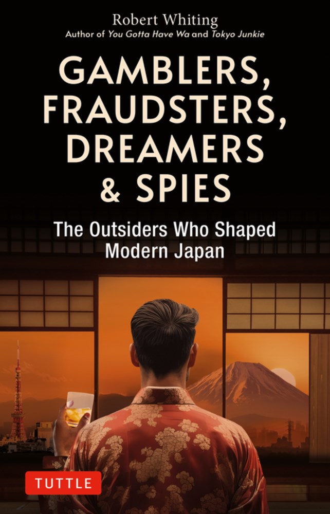 Gamblers, Fraudsters, Dreamers & Spies: The Outsiders Who Shaped Modern Japan