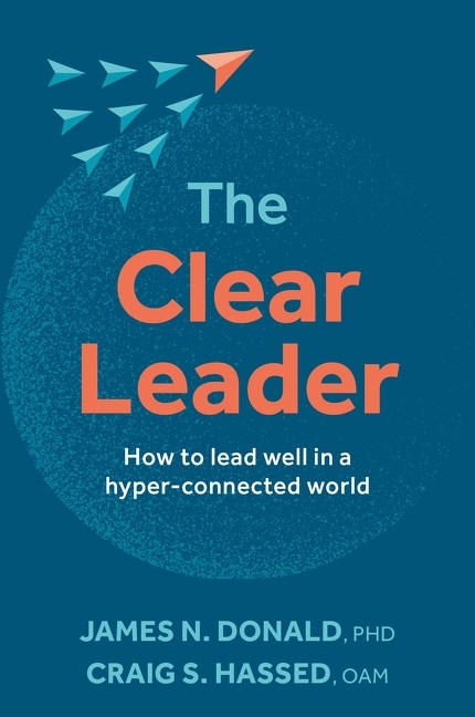 The Clear Leader: How To Lead Well in a Hyper-Connected World