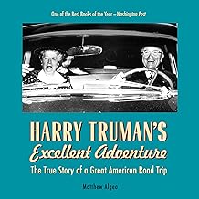Harry Truman’s Excellent Adventure: The True Story of a Great American Road Trip