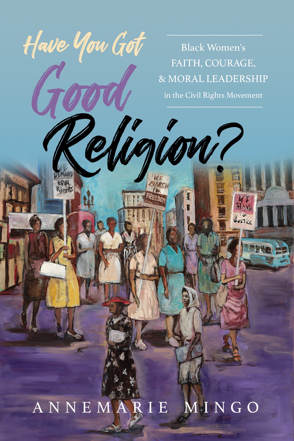 Have You Got Good Religion? Black Women’s Faith, Courage, and Moral Leadership in the Civil Rights Movement