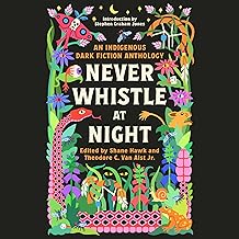 Never Whistle at Night: An Indigenous Dark Fiction Anthology