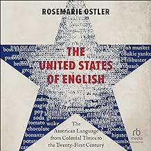 The United States of English: The American Language from Colonial Times to the Twenty-First Century