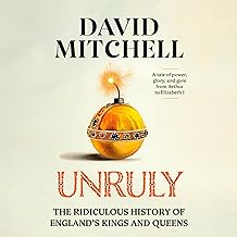 Unruly: The Ridiculous History of England’s Kings and Queens