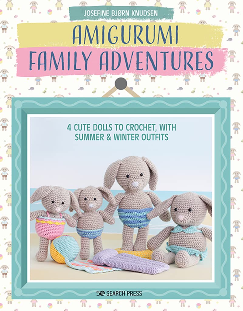 Amigurumi Family Adventures: 4 Cute Dolls To Crochet, with Summer & Winter Outfits